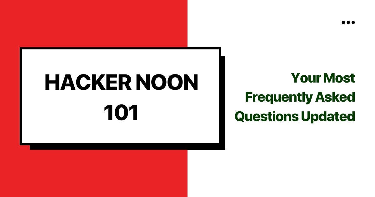featured image - Hacking Hacker Noon: Your Most Frequently Asked Questions Updated