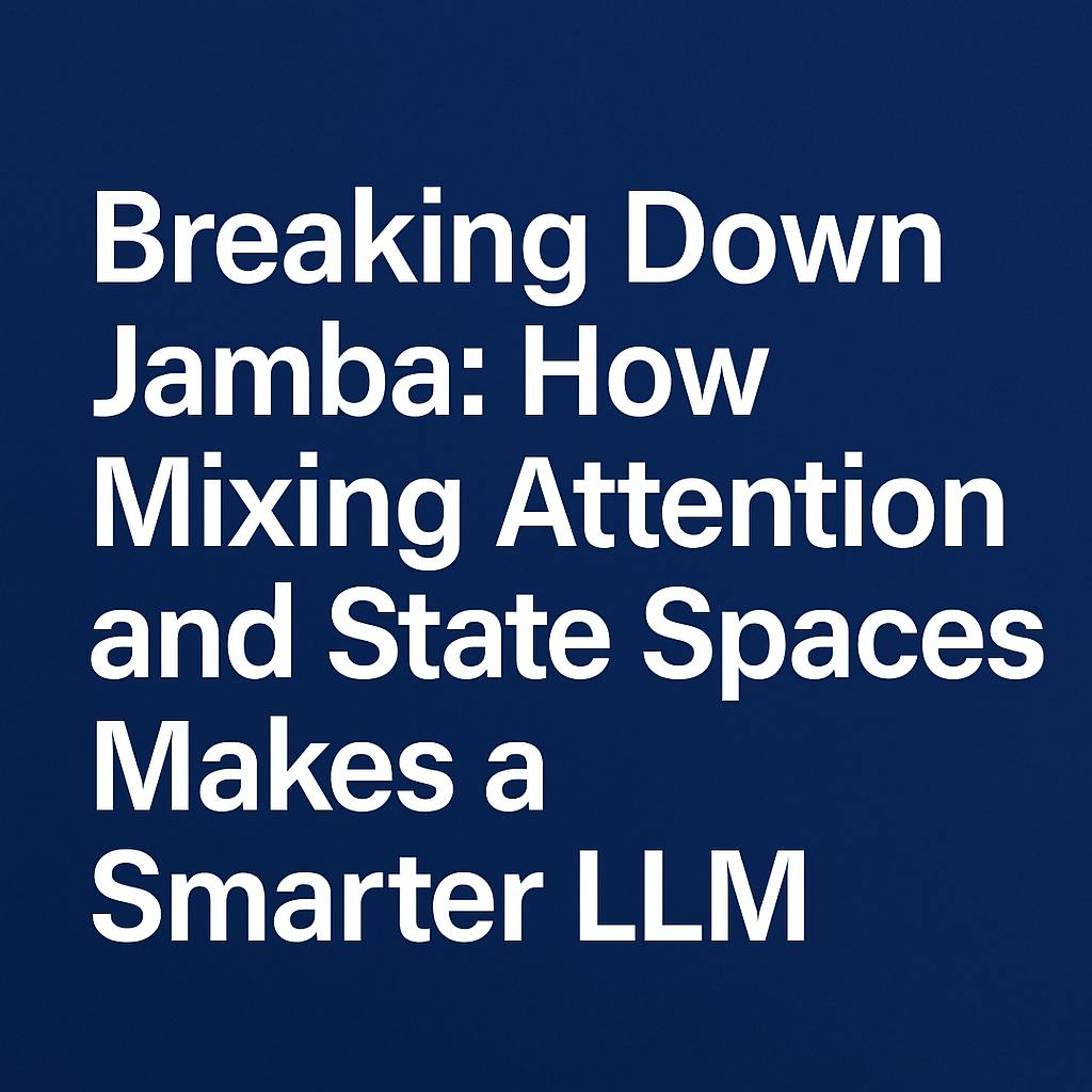 featured image - Breaking Down Jamba: How Mixing Attention and State Spaces Makes a Smarter LLM