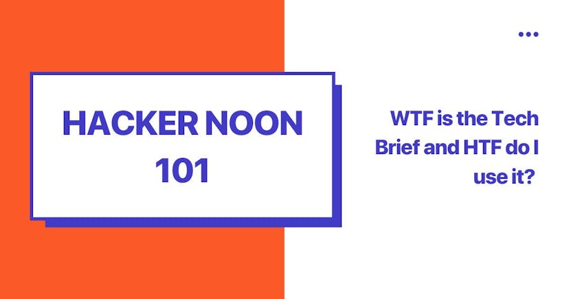 /hacking-hacker-noon-wtf-is-the-tech-brief-and-htf-do-i-use-it-tlp34qf feature image