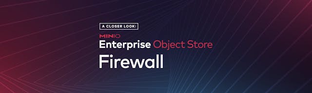 /a-closer-look-into-the-minio-enterprise-object-store-firewall feature image