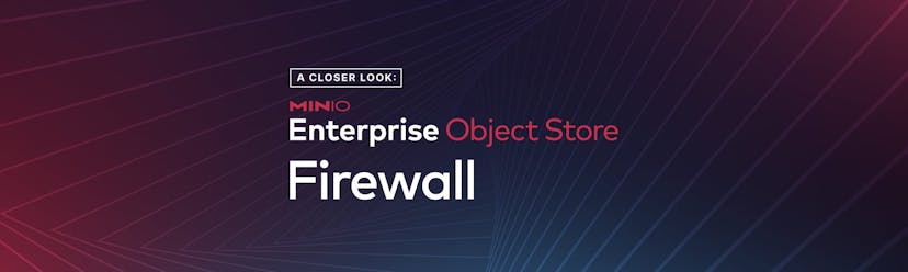 /a-closer-look-into-the-minio-enterprise-object-store-firewall feature image