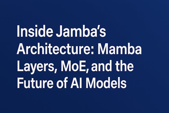 /inside-jambas-architecture-mamba-layers-moe-and-the-future-of-ai-models feature image