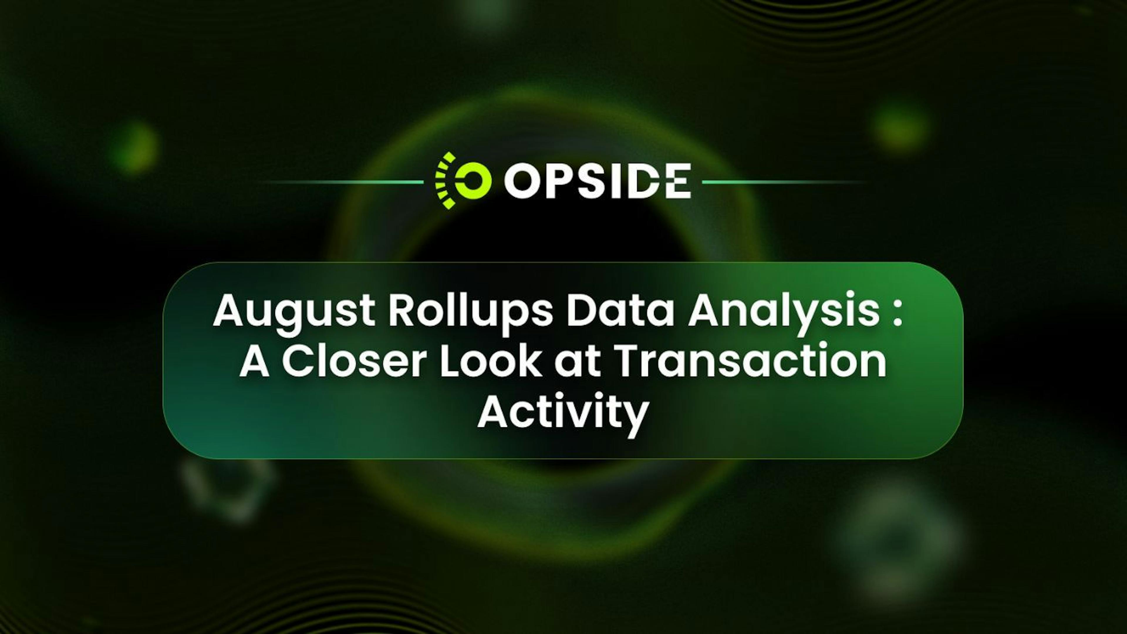 featured image - August Rollups Data Analysis: A Closer Look at Transaction Activity