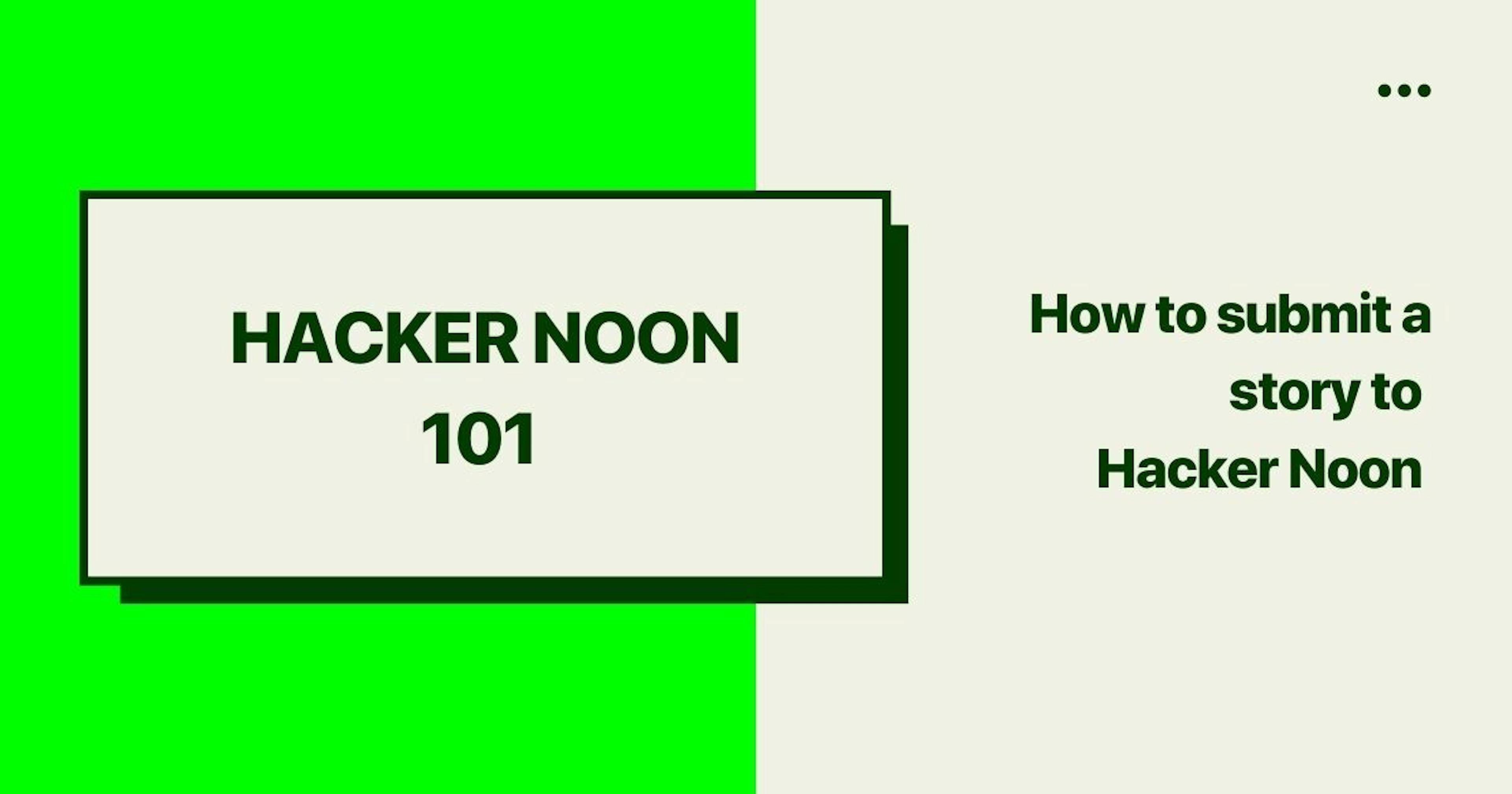 /hacking-hacker-noon-how-to-submit-a-story-to-hacker-noon-a1k34j7 feature image