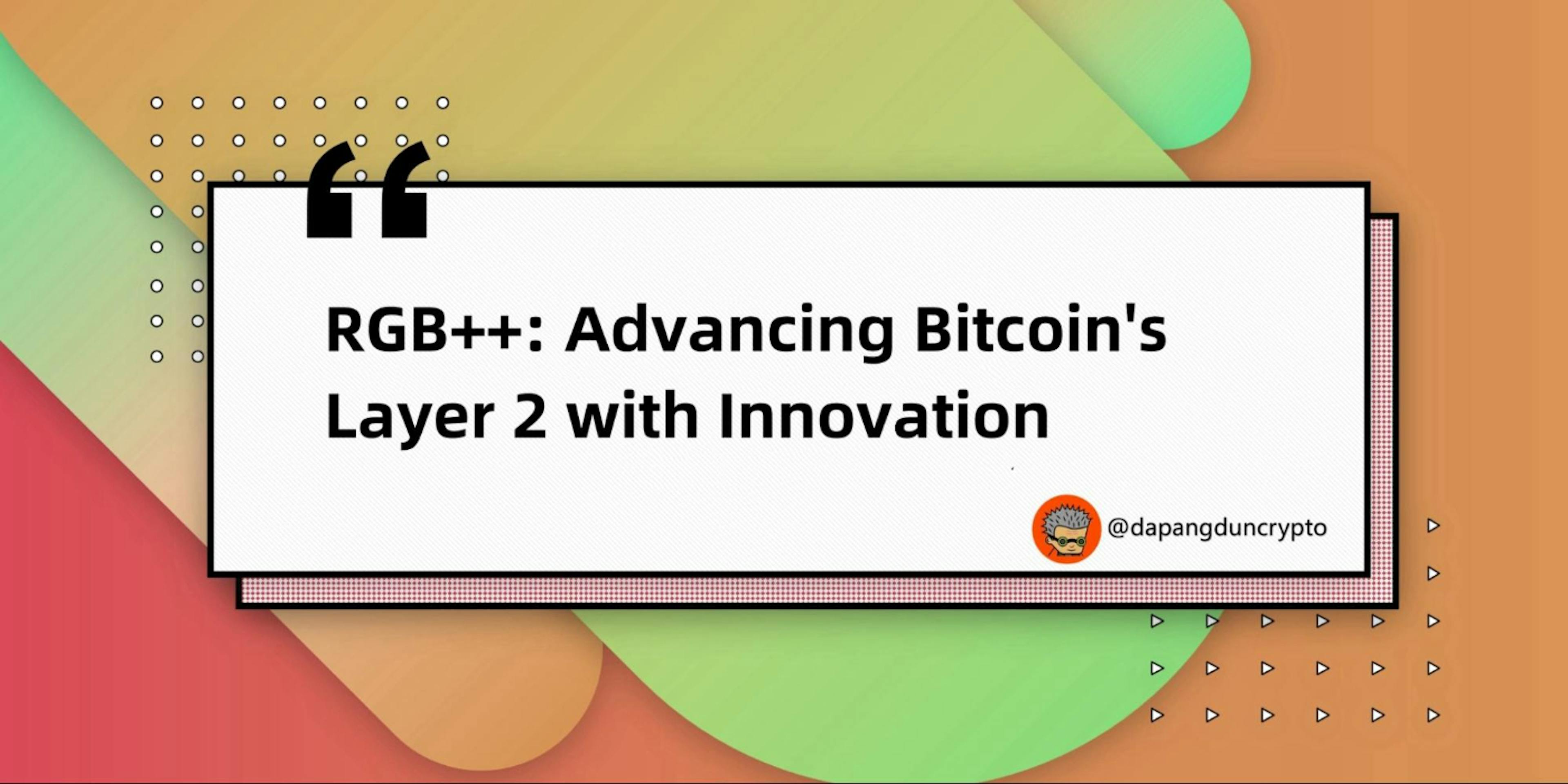 featured image - RGB++: Advancing Bitcoin's Layer 2 with Innovation