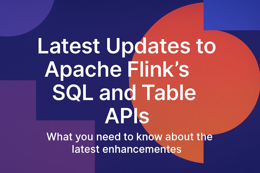 /what-you-need-to-know-about-the-latest-updates-to-apache-flinks-sql-and-table-apis feature image