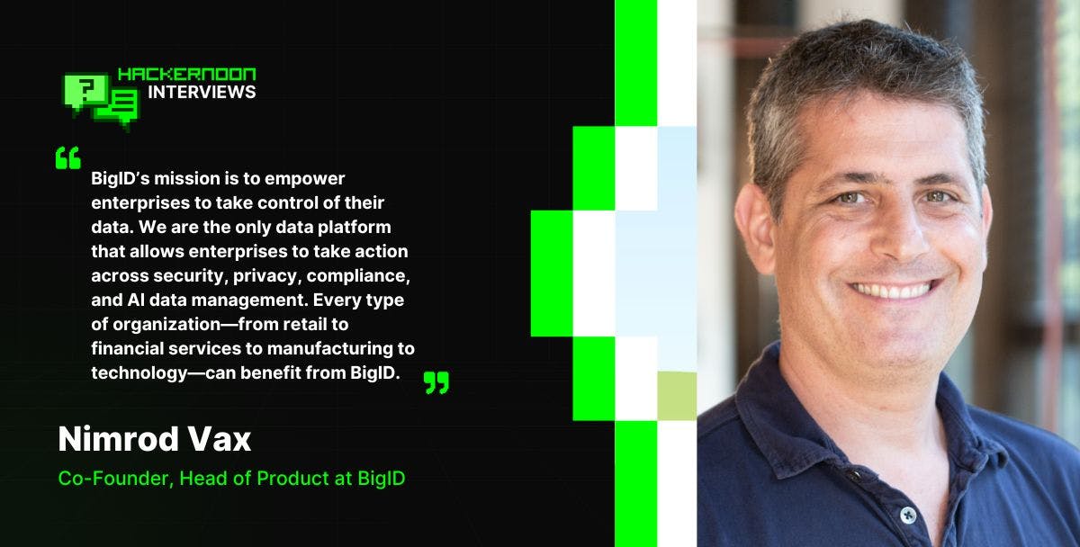 "BigID’s mission is to empower enterprises to take control of their data" says BigID Co-Founder