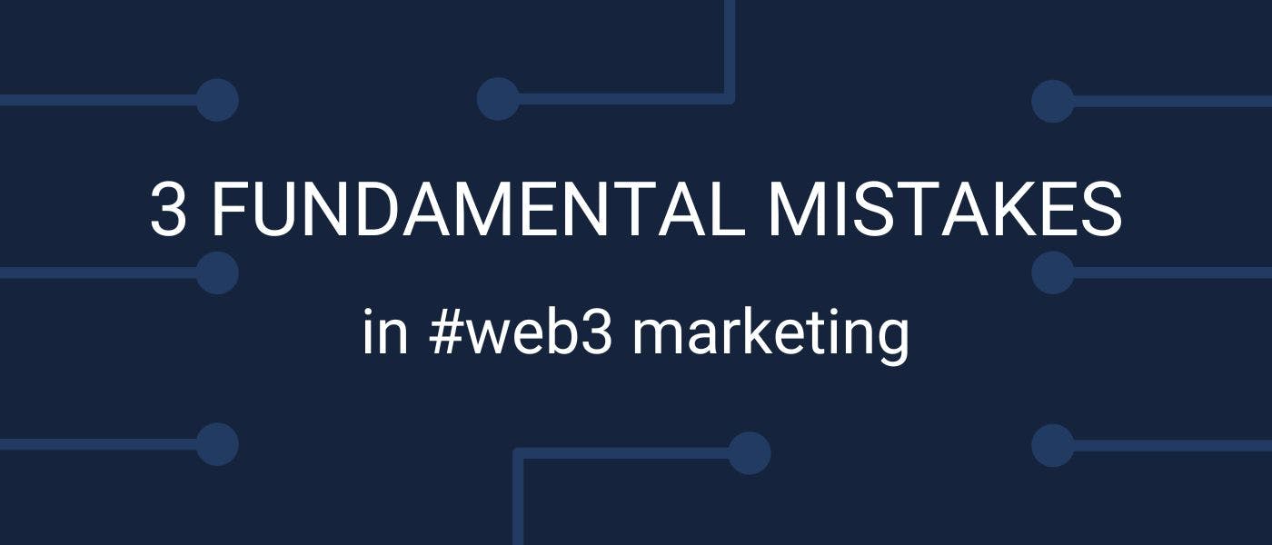 featured image - Why Web3 Projects Fail With Growth Marketing: 3 Fundamental Mistakes