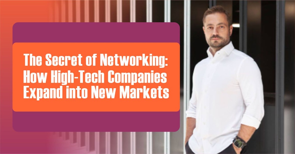 featured image - The Secret of Networking: How High-Tech Companies Expand Into New Markets
