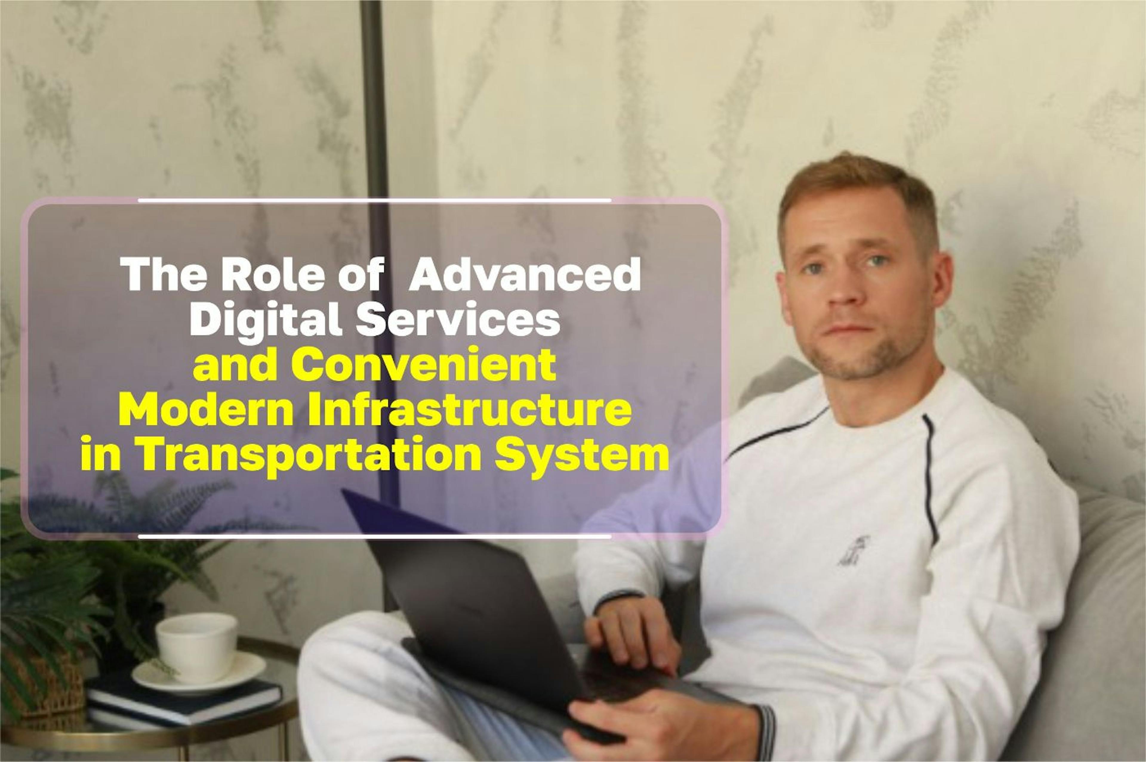 featured image - The Role of Advanced Digital Services and Convenient Modern Infrastructure in Transportation Systems