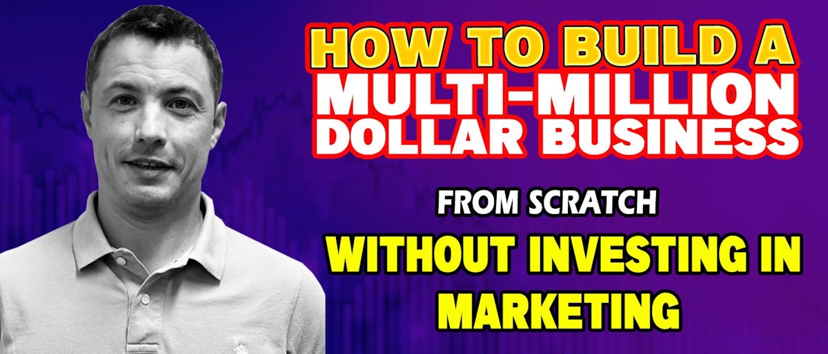 featured image - How to Build a Multi-Million Dollar Business from Scratch Without Investing in Marketing