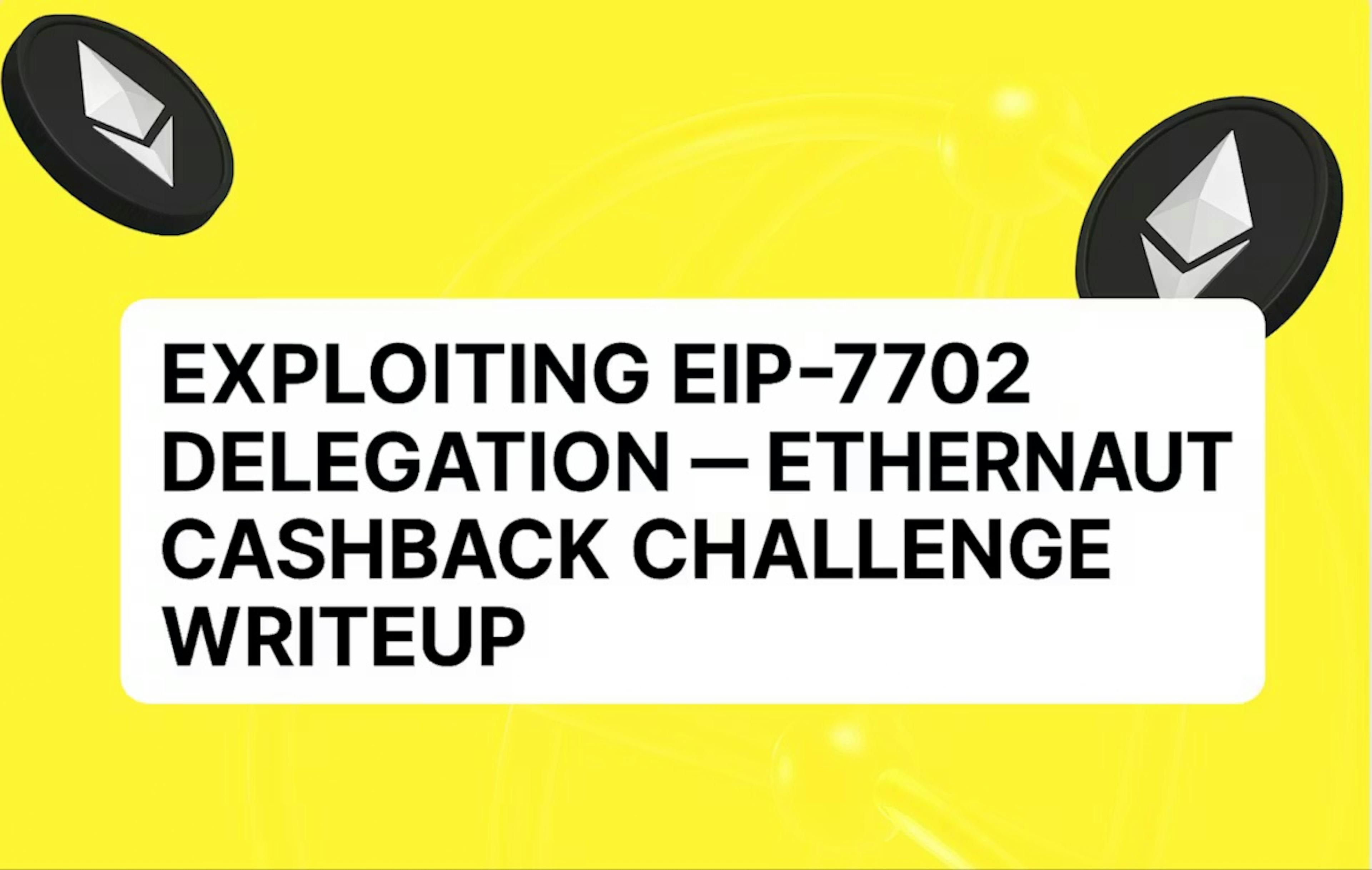 /exploiting-eip-7702-delegation-in-the-ethernaut-cashback-challenge-a-step-by-step-writeup feature image