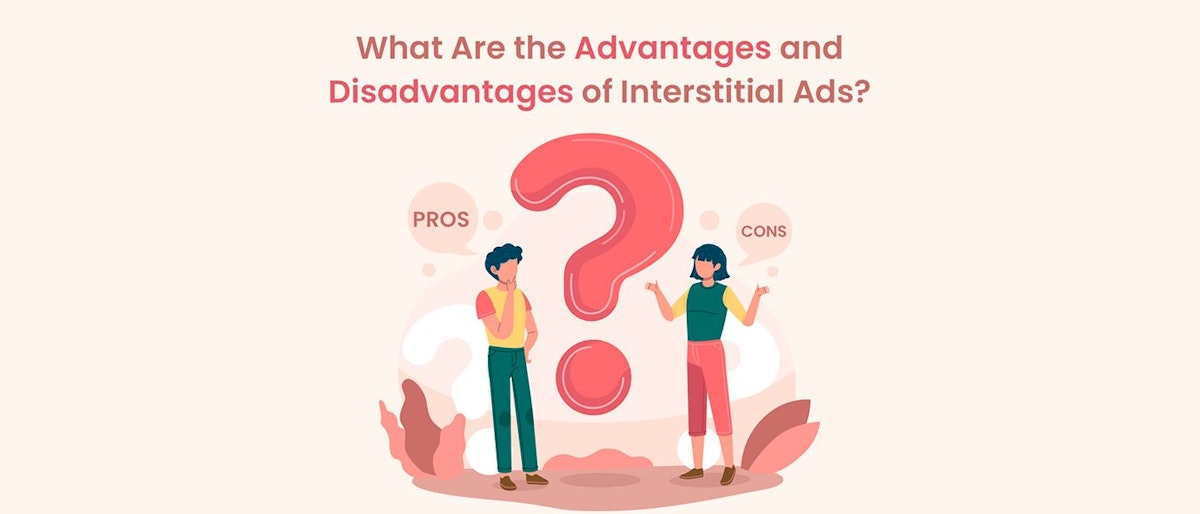 featured image - What Are the Advantages and Disadvantages of Interstitial Ads?
