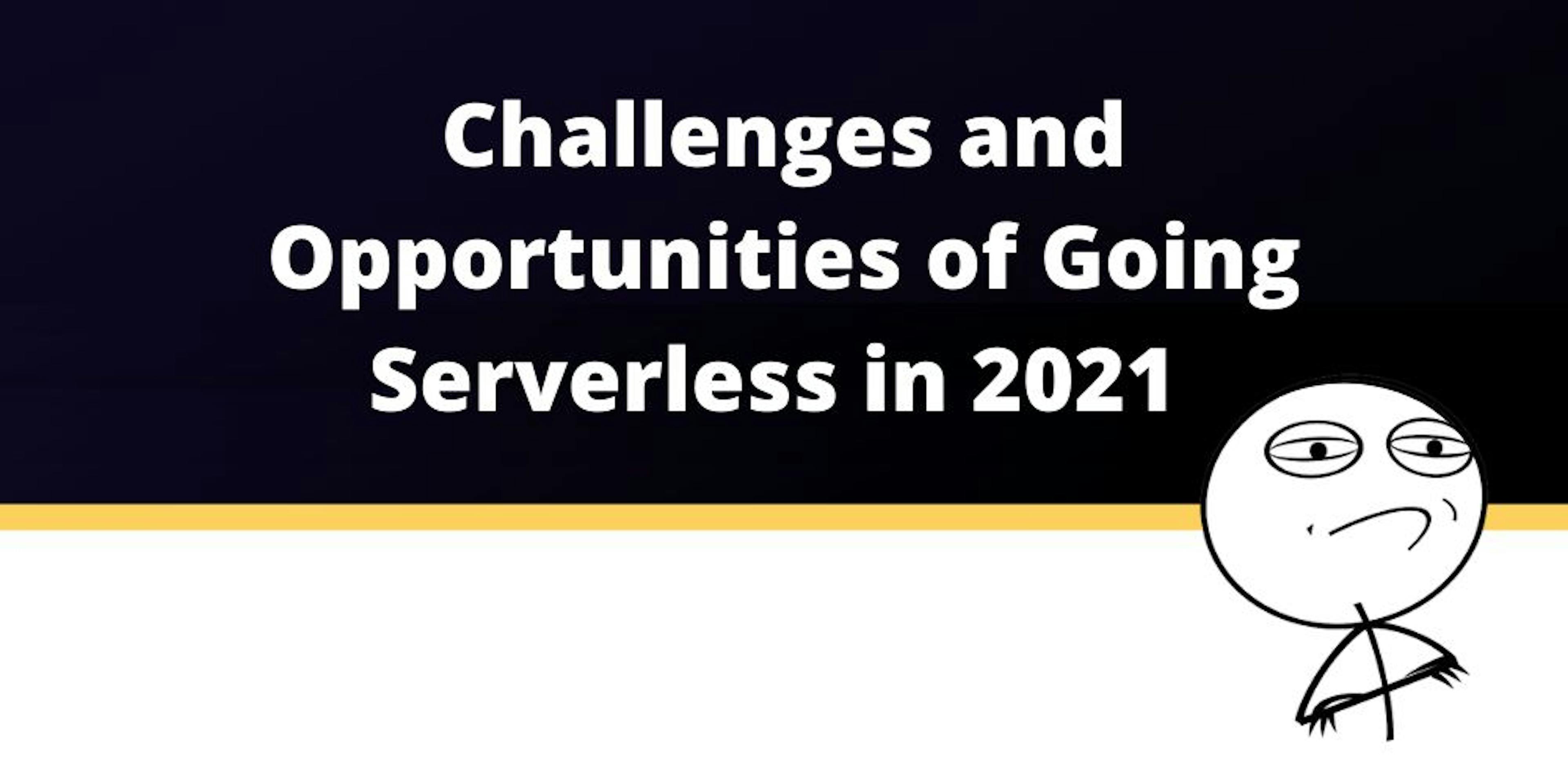 /challenges-and-opportunities-of-serverless-in-2021 feature image