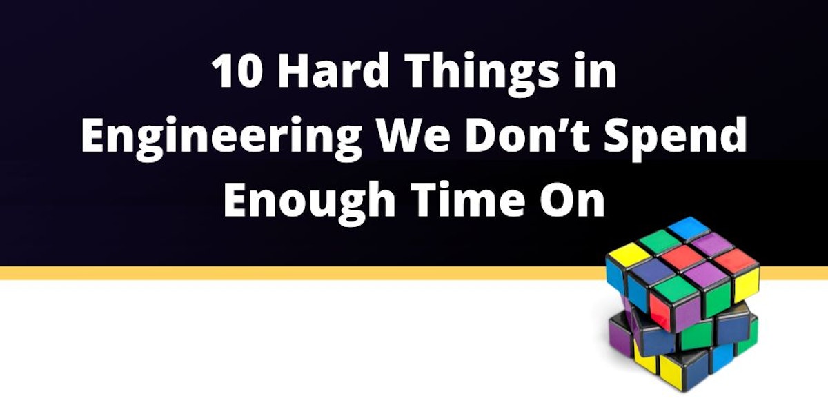 featured image - 10 Things in Engineering We Don't Spend Enough Time On
