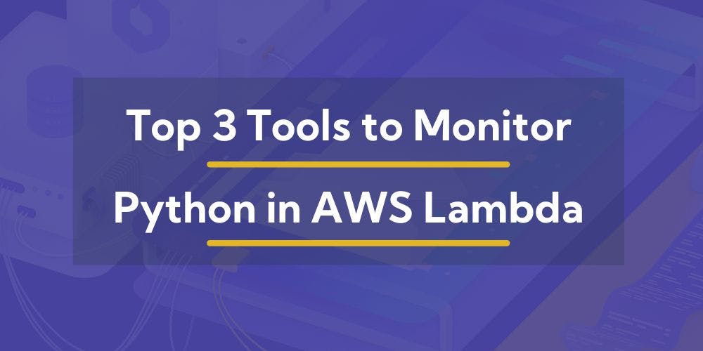 featured image - 3 Tools to Gain More Insights into Your AWS Lambda Functions