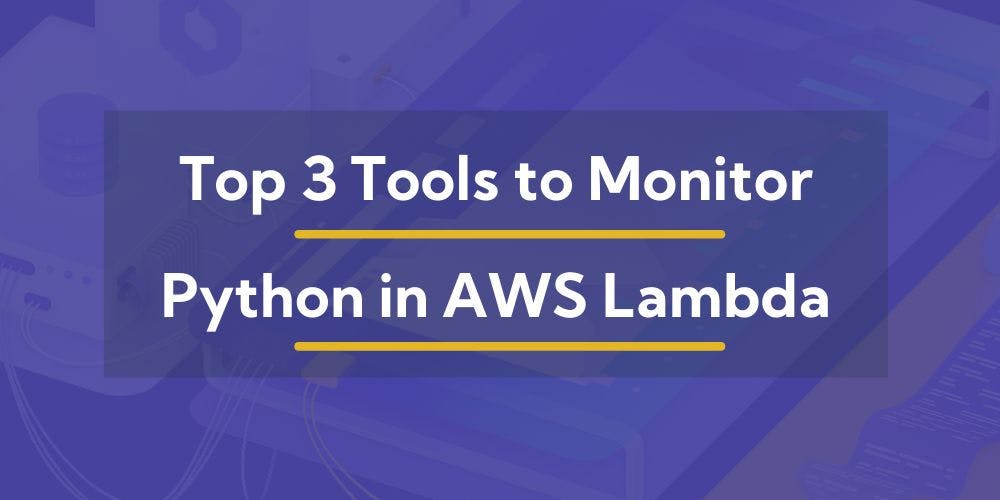 /top-tools-for-monitoring-python-in-aws-lambda feature image