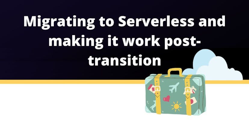 /how-to-migrate-to-serverless-and-make-it-work-post-transition-5y3i34nn feature image