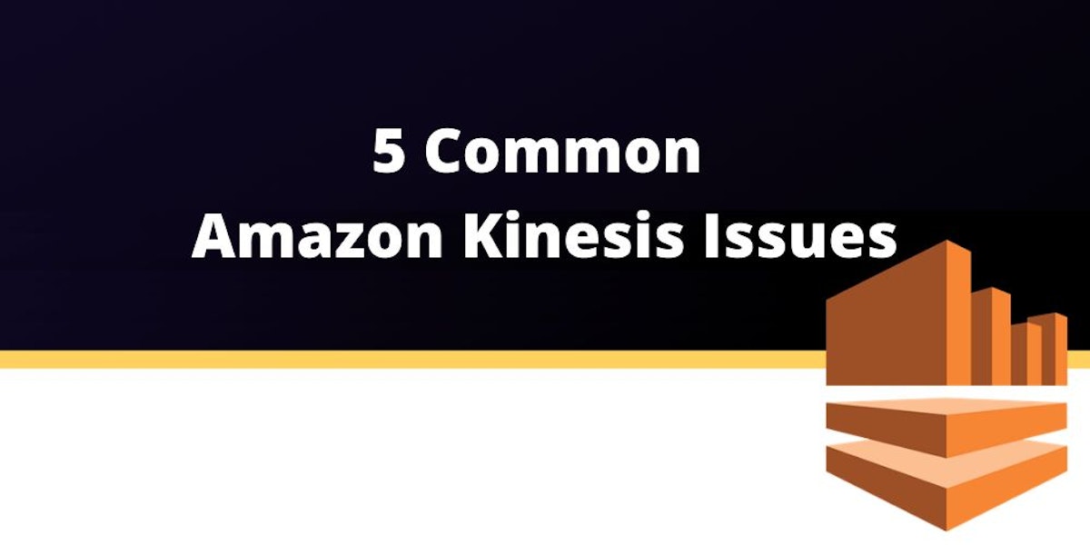 featured image - 5 Common Amazon Kinesis Issues