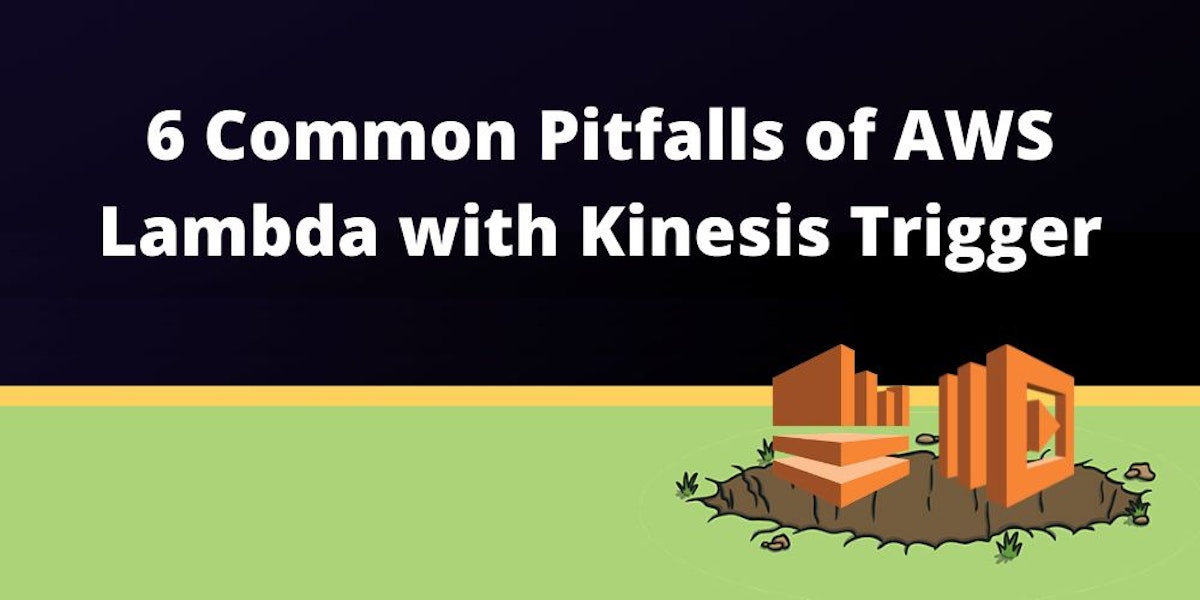featured image - AWS Lambda with Kinesis Trigger: 6 Pitfalls and How to Fix Them