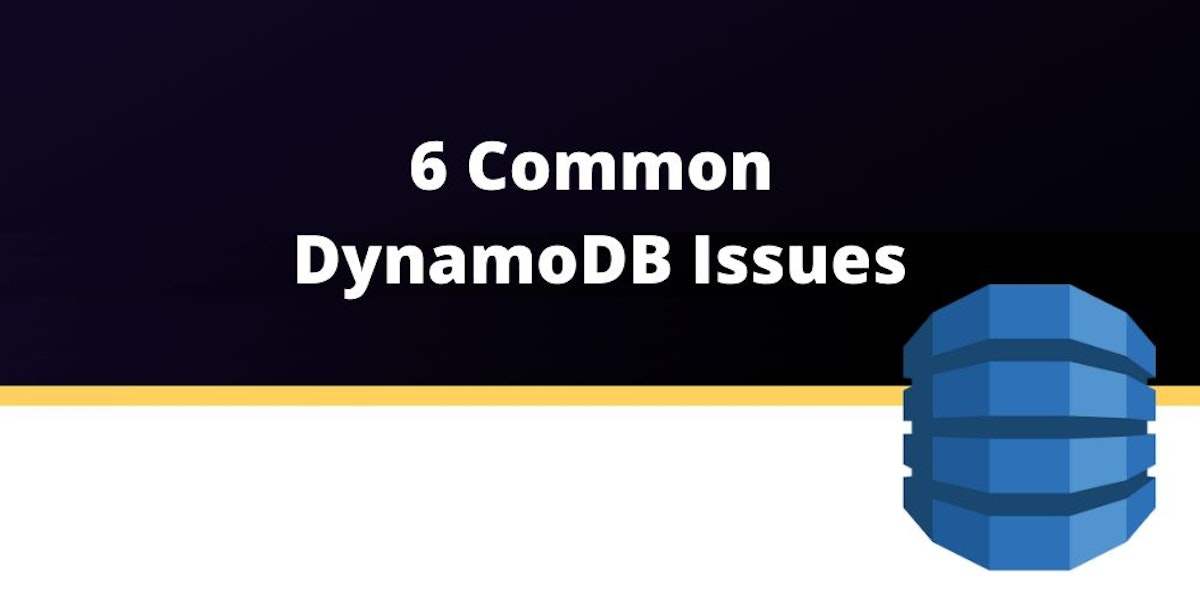 featured image - 6 Common DynamoDB Issues in 2022