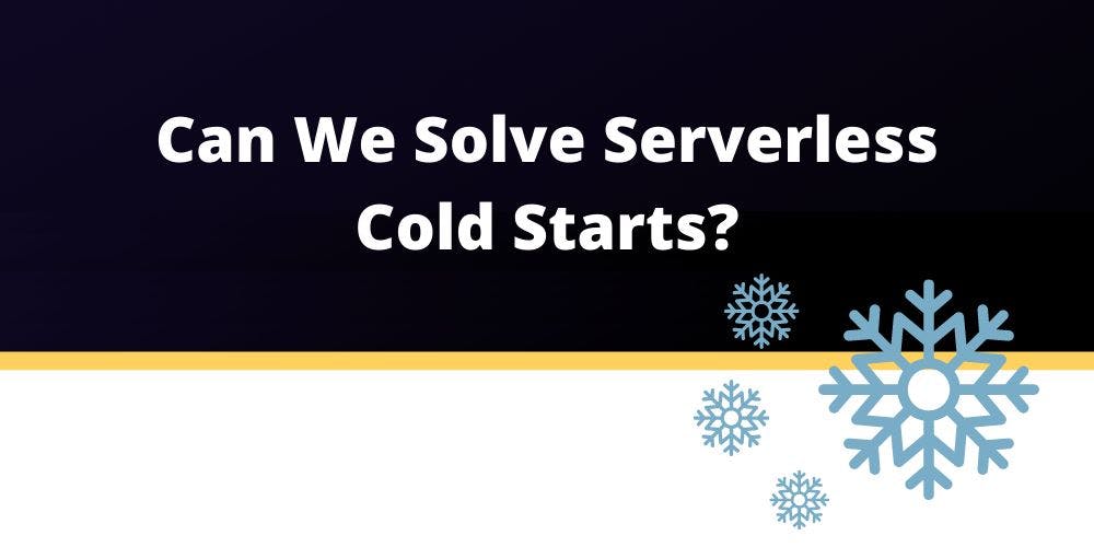featured image - How to Solve the Problem of Cold Starts in 'Serverless' Systems