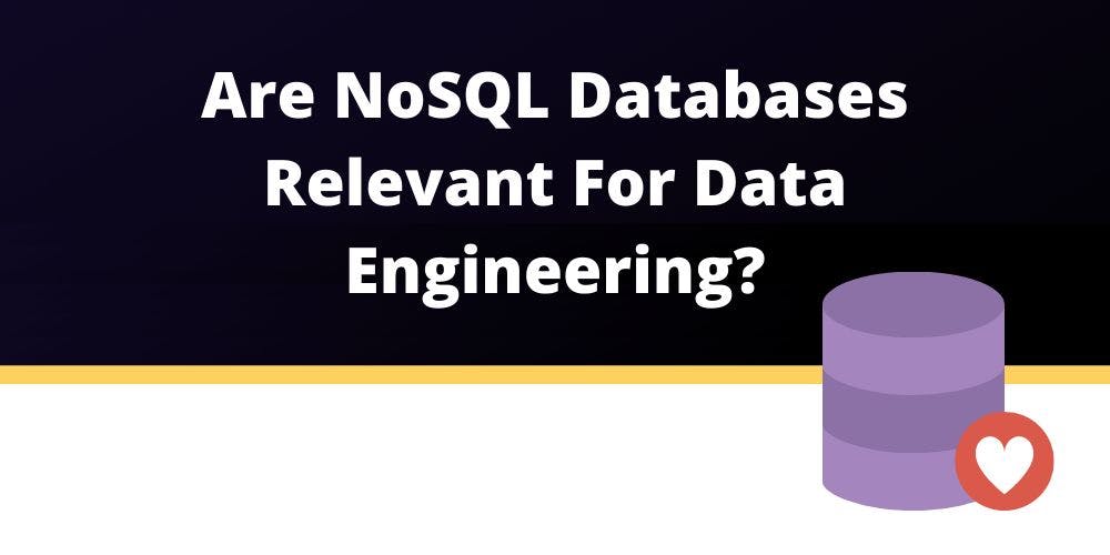 featured image - Are NoSQL databases relevant for data engineering?