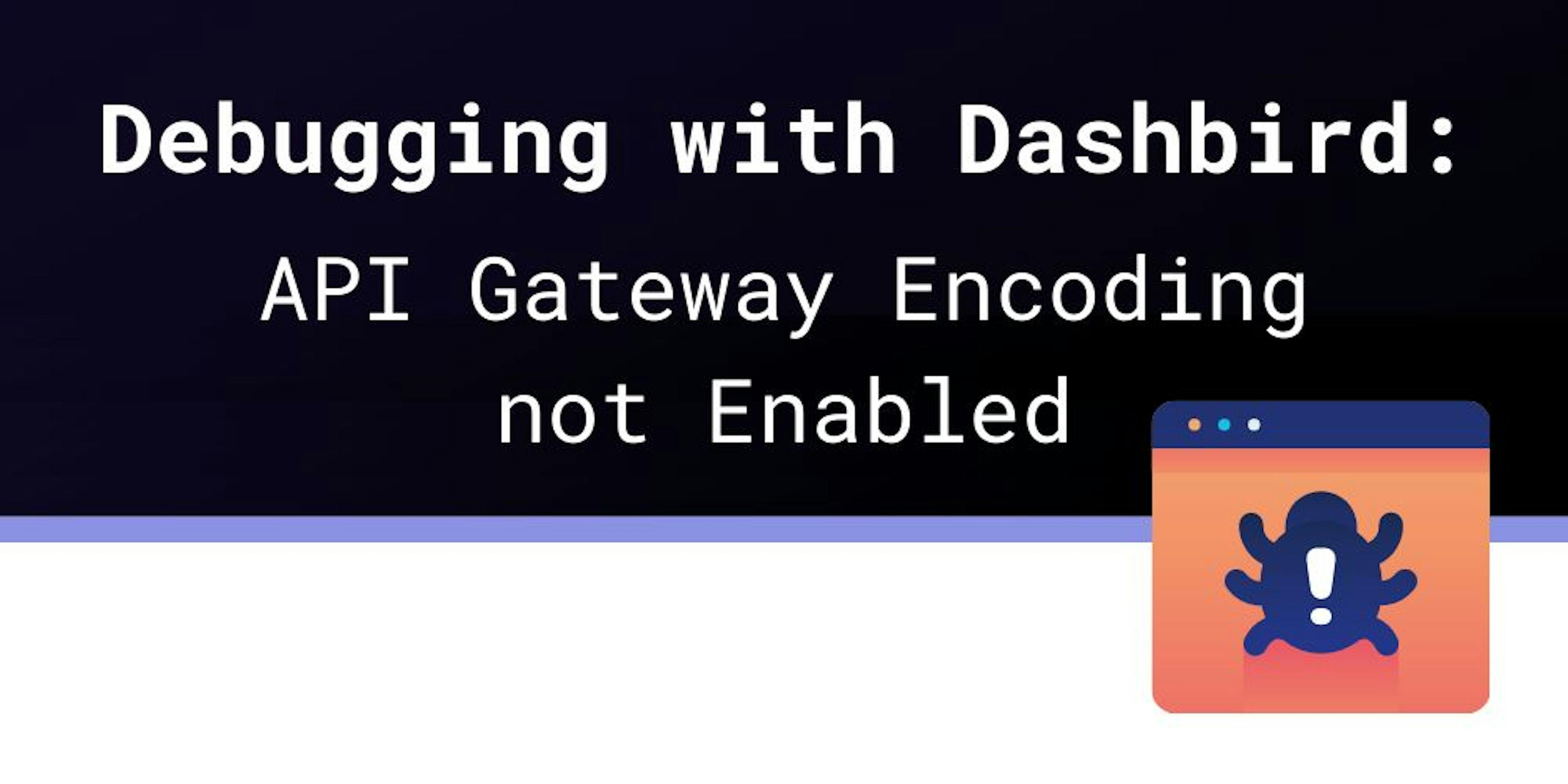 What does API Gateway Encoding not Enabled mean?