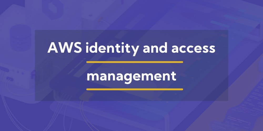 featured image - How to Master AWS Identity and Access Management