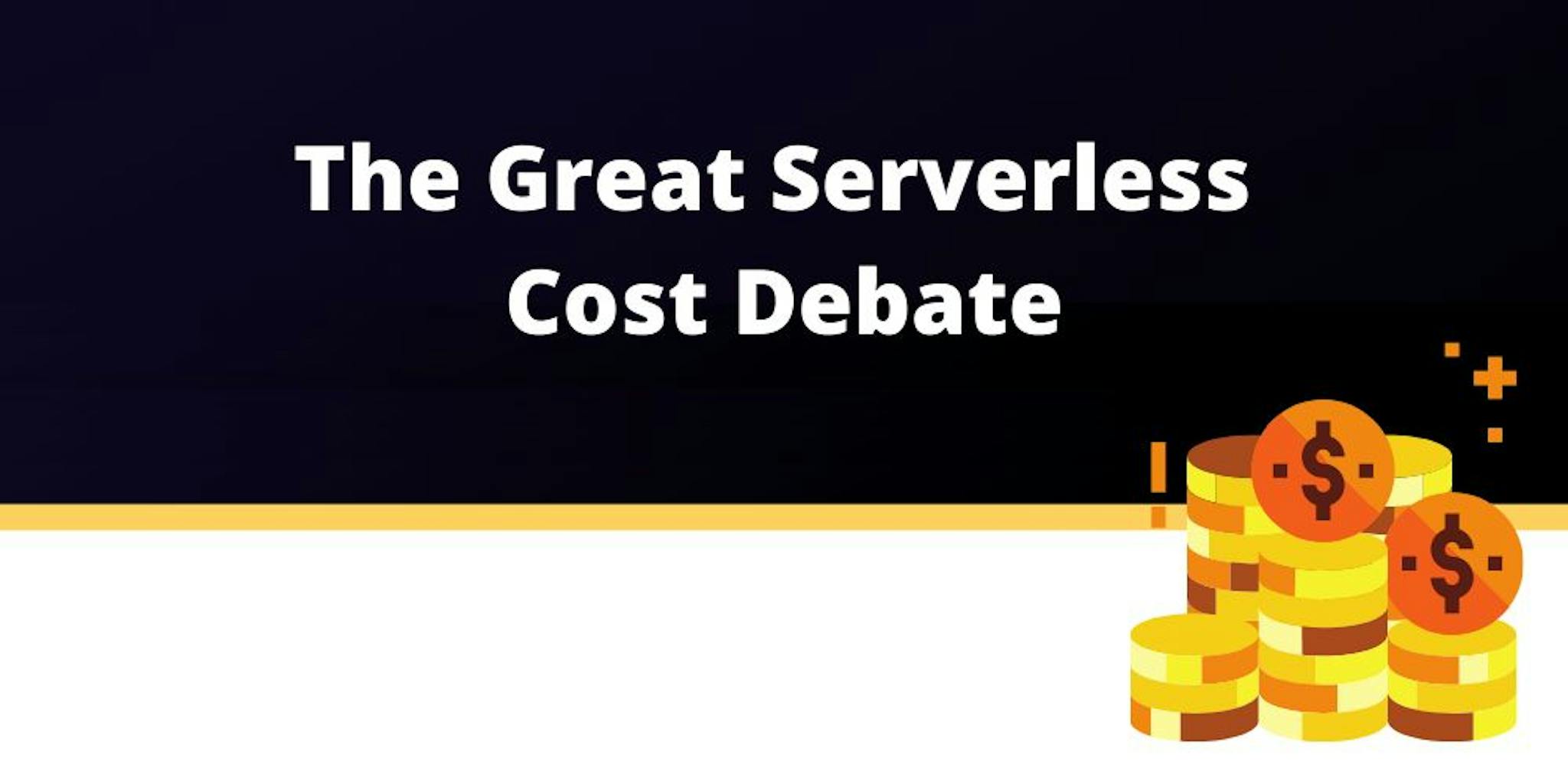 featured image - The Great Serverless Cost Debate