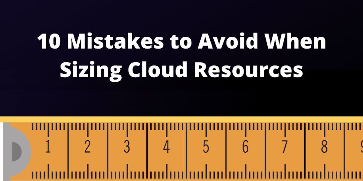 featured image - Sizing Your Cloud Resources: 10 Common Mistakes to Avoid
