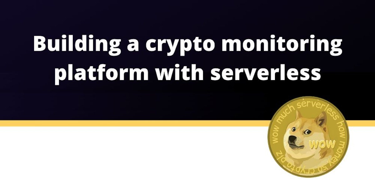 featured image - I built a crypto monitoring app with serverless - this is how