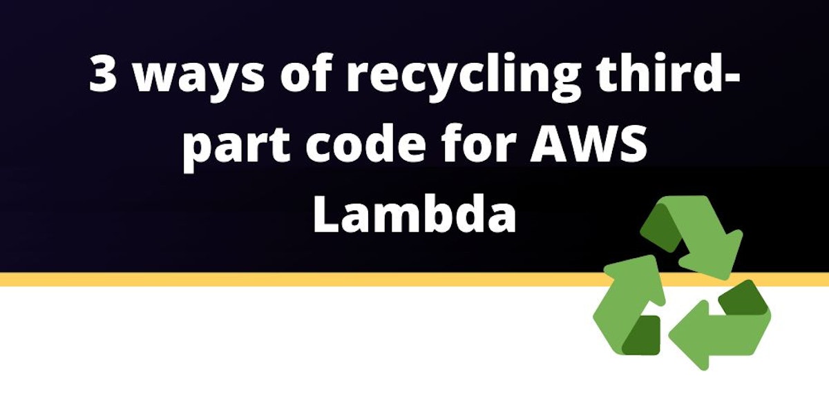 featured image - 3 ways of recycling third-party code for AWS Lambda