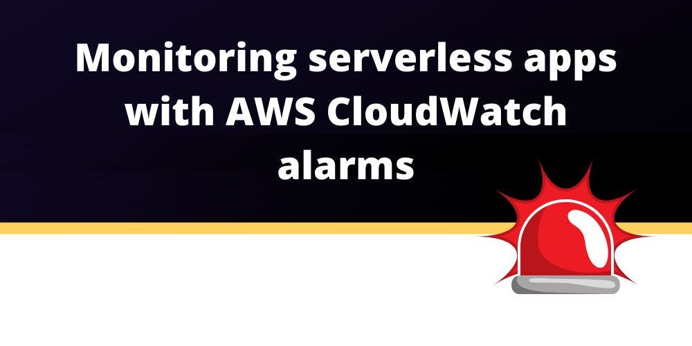 featured image - How to Monitor Serverless Applications With AWS CloudWatch Alarms