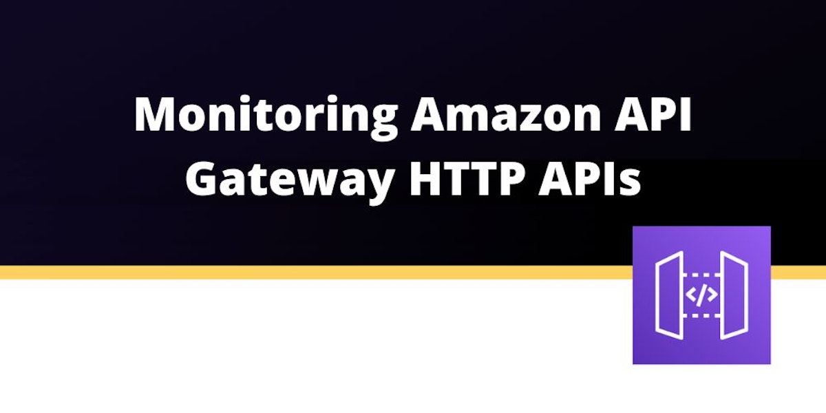 featured image - Why and How to monitor Amazon API Gateway HTTP APIs
