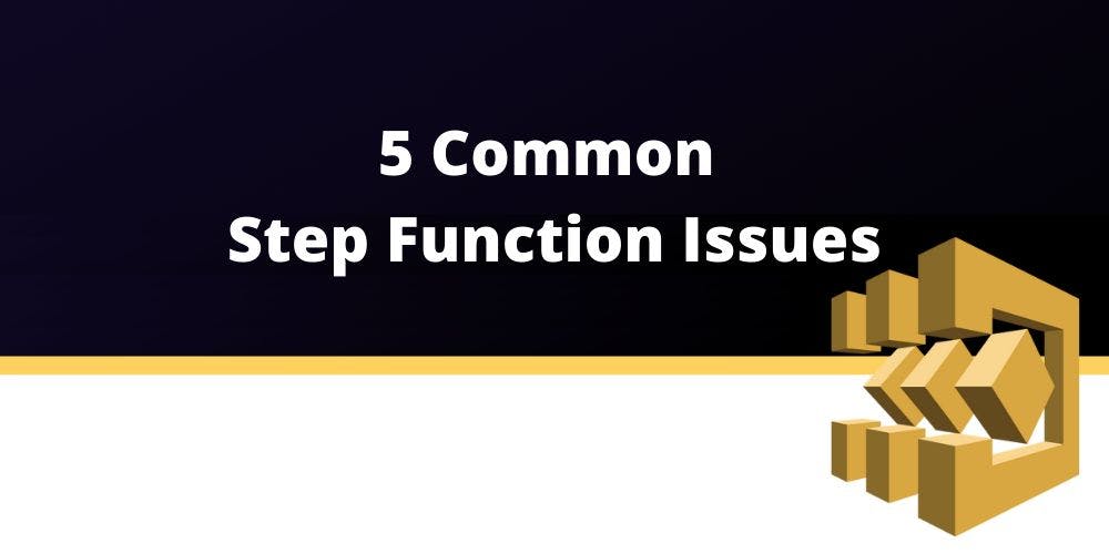 featured image - 5 Common Step Function Issues
