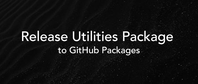 /releasing-utilities-package-to-github-packages-a-guide feature image