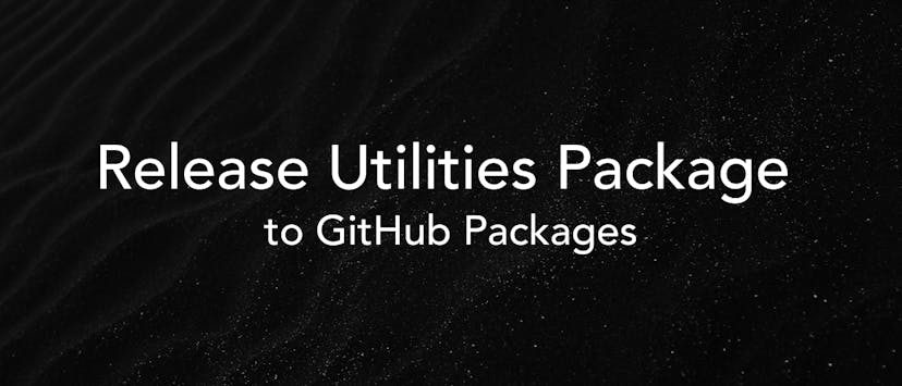 /releasing-utilities-package-to-github-packages-a-guide feature image