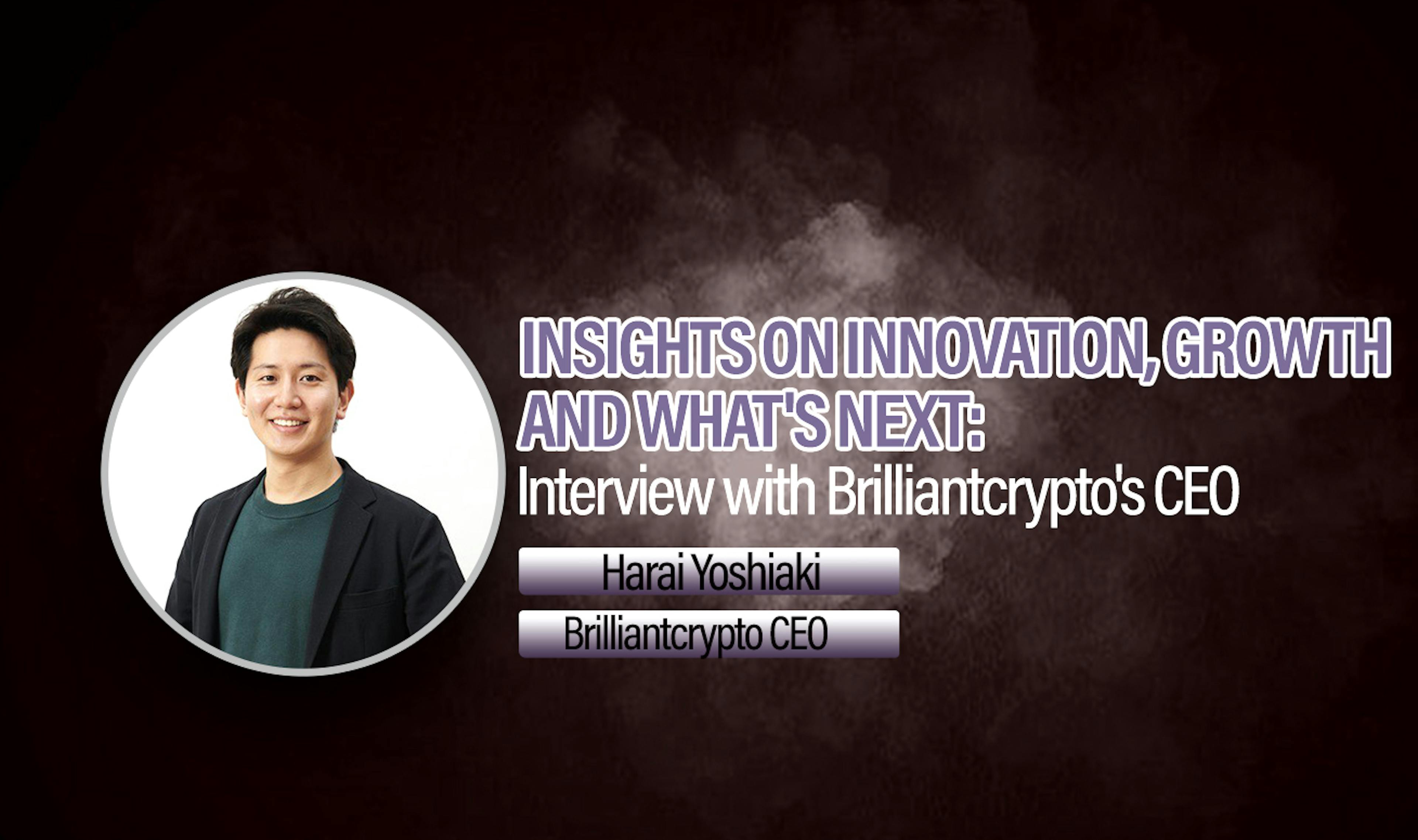 featured image - Interview with Brilliantcrypto's CEO: Insights on Innovation, Growth, and What's Next