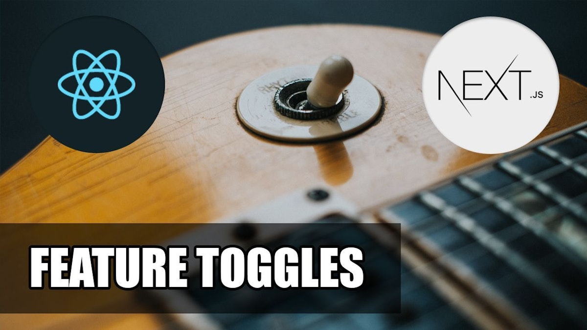 featured image - An Essential Guide to Feature Toggles Using Next.JS and React