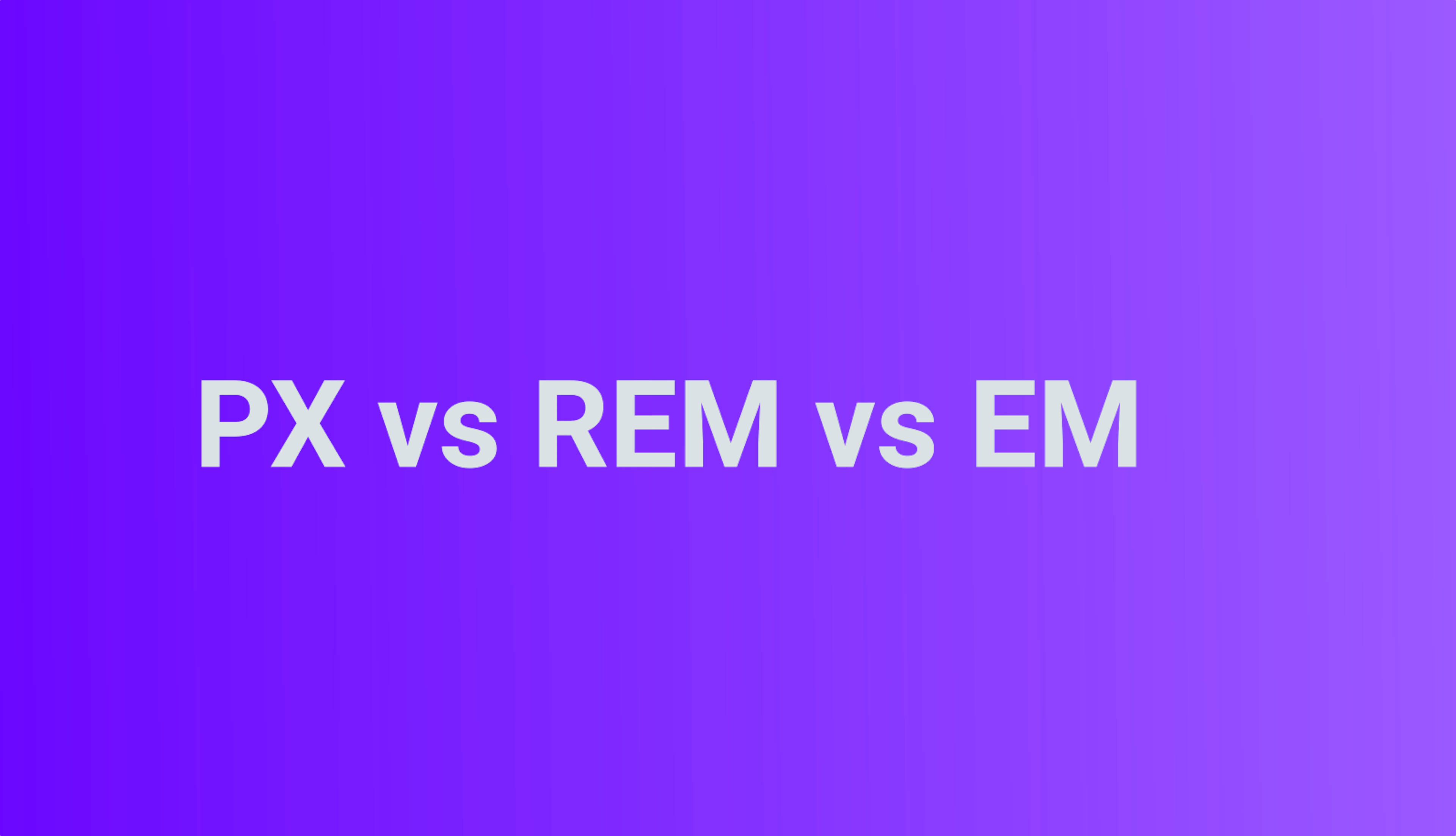 featured image - Pixels vs REM vs EM: Breaking down CSS Sizes