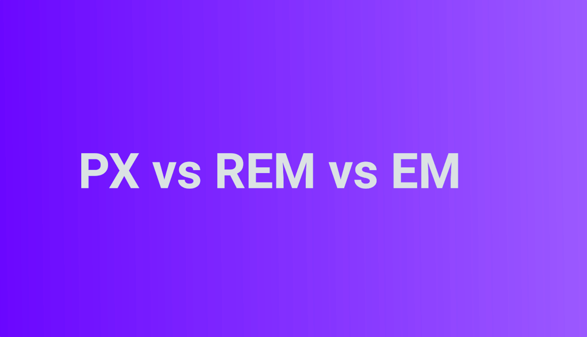 featured image - Pixels vs REM vs EM: Breaking down CSS Sizes