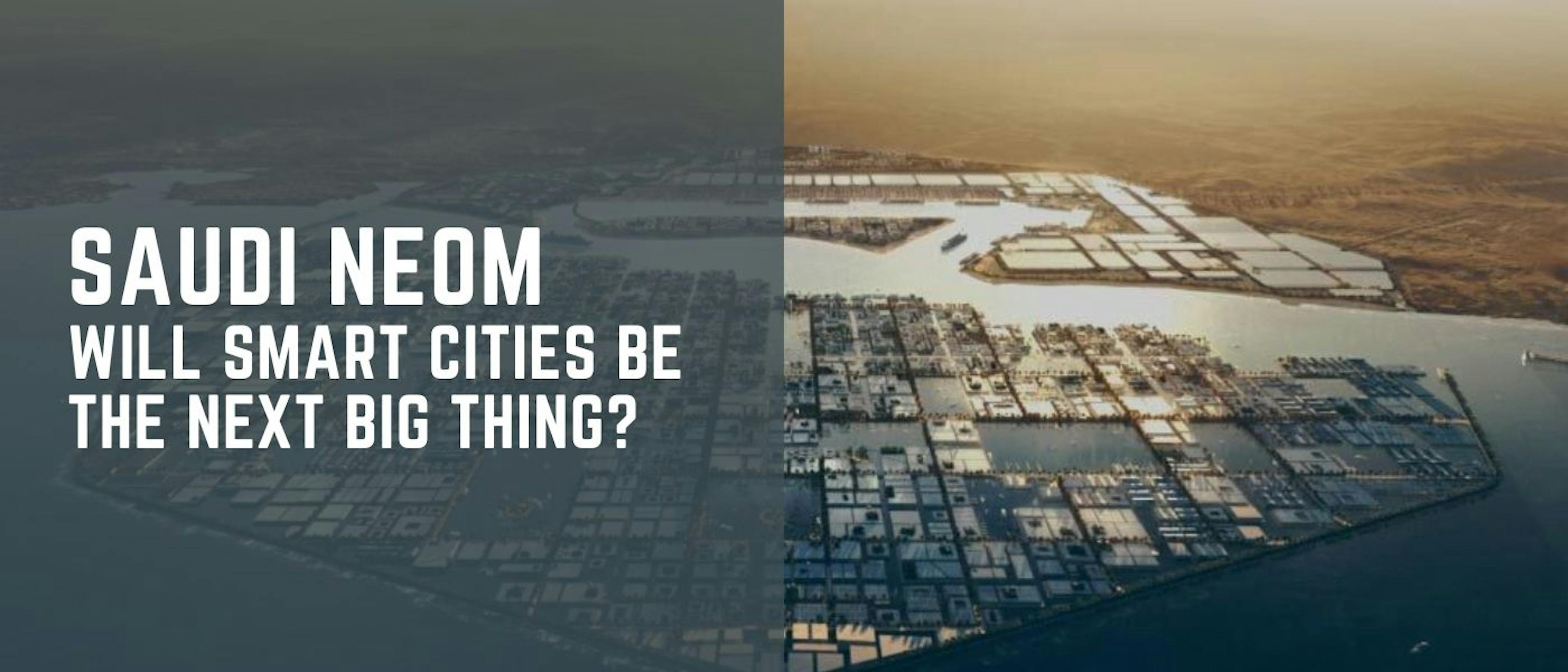 featured image - Saudi NEOM Sparks a Brighter Future: Will Smart Cities Be the Next Big Thing?