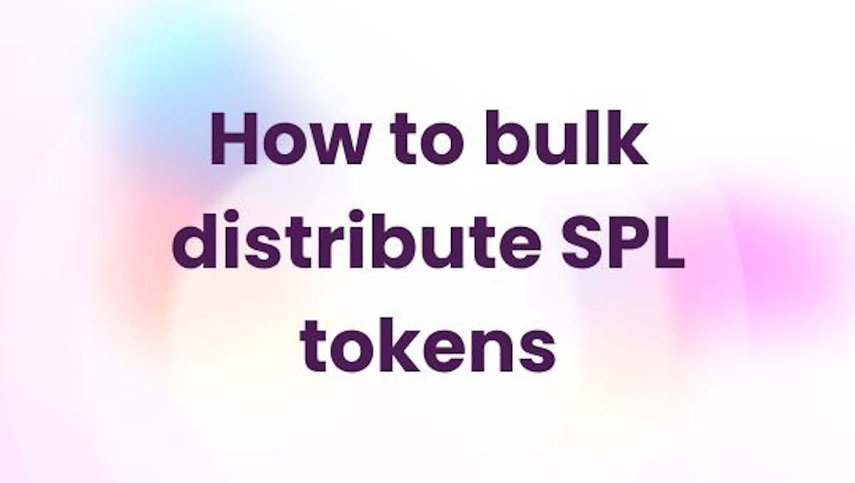 featured image - How to Bulk Distribute SPL Tokens in 3 Easy Steps (Solana-based tokens)