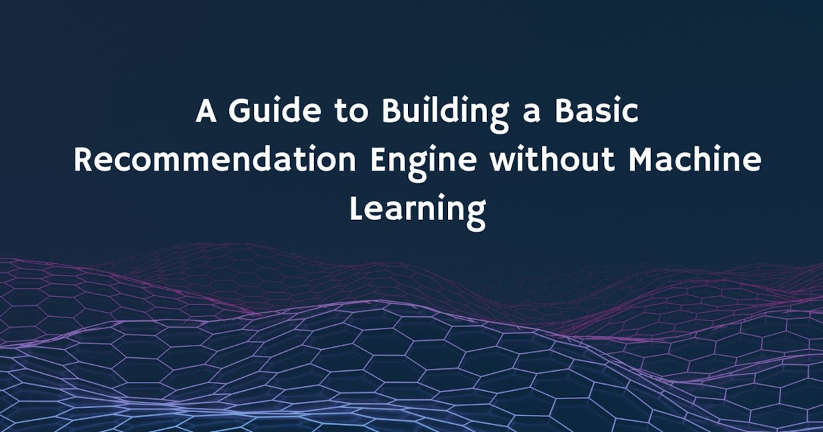 featured image - How to Build a Basic Recommendation Engine without Machine Learning 