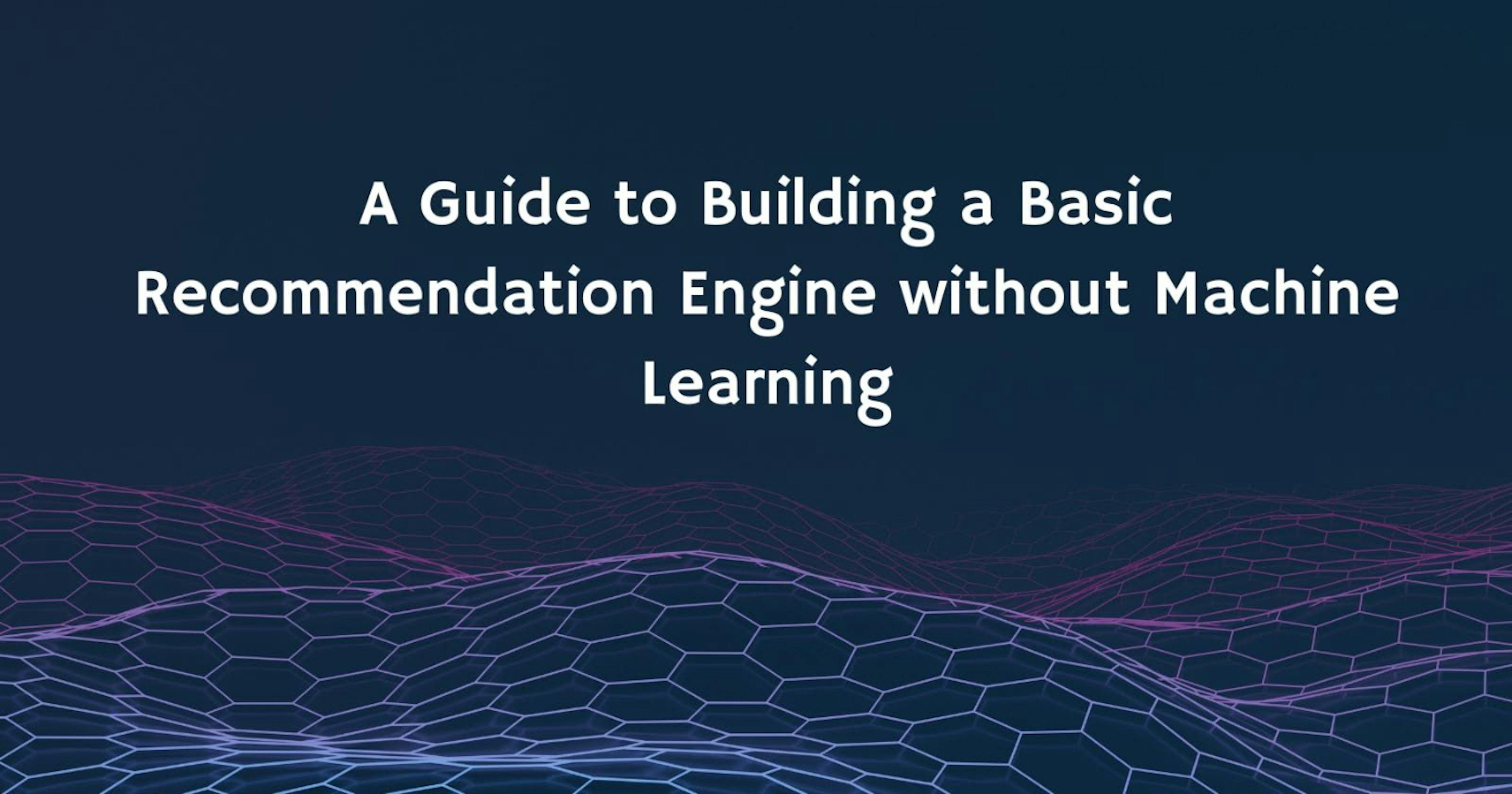 featured image - How to Build a Basic Recommendation Engine without Machine Learning 