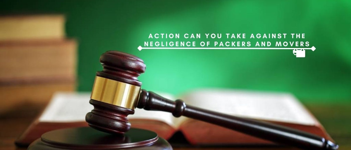 featured image - What Legal Actions Can You Take Against the Negligence of Packers and Movers?