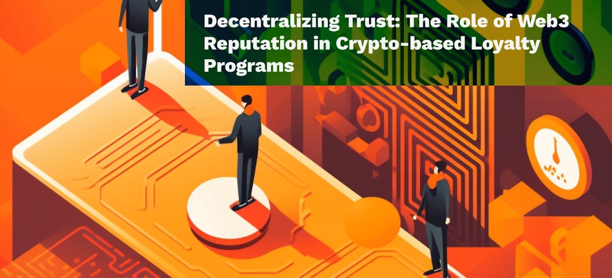 featured image - Decentralizing Trust: The Role of Web3 Reputation in Crypto-based Loyalty Programs
