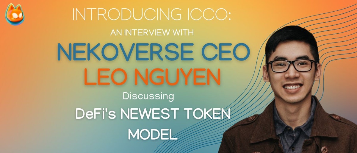 featured image - Introducing ICCO: An Interview With Nekoverse CEO Leo Nguyen Discussing DeFi’s Newest Token Model