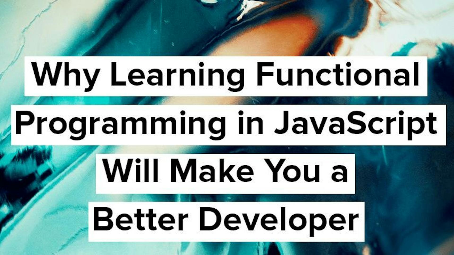 featured image - Become a Better Developer by Learning Functional Programming in JavaScript